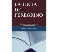 LA TINTA DEL PEREGRINO: Crónica de un alma hacia la paz interior. Entre versos y reflexiones
