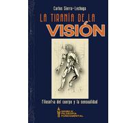La tiranía de la visión: filosofía del cuerpo y la sensualidad