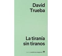 La Tirania Sin Tiranos: 9 (Nuevos cuadernos Anagrama)