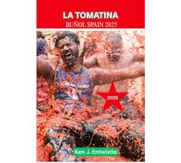 La Tomatina Buñol, Spain 2025: A Complete Insider’s Guide to Spain’s Iconic Tomato-Throwing Extravaganza - History, Traditions, Tips, and Celebration Highlights for 2025