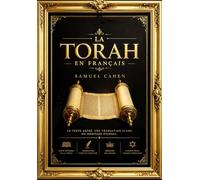La Torah en Français Édition Complète tiree de la premier partie de la bible .Ensemble des lois et prescriptions données par Dieu à Moïse pour guider ... Exode, Lévitique, Nombres et Deutéronome .
