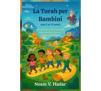 La Torah per Bambini (dai 5 ai 12 anni): Un'avventura Divertente Ed Educativa Attraverso I Cinque Libri Di Mosè