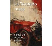 La Torpedo rossa: Il peso del segreto (Romanzi)