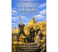La Torre di Londra, Romanzo Storico, Libro III di William Harrison Ainsworth: Un Classico in Prosa Moderna (Gli Imperdibili del passato)