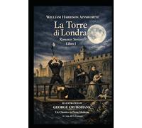 La Torre di Londra, Romanzo Storico: Un Classico in Prosa Moderna (Gli Imperdibili del passato)