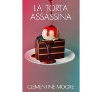 La Torta Assassina: Mistero Accogliente (I Misteri Accoglienti di Ginger Burnet)