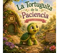 La Tortuguita de la Paciencia: Con paciencia y dedicación, puedes llegar muy lejos