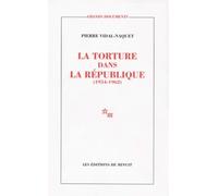 La torture dans la République essai d'histoire et de politique contemporaines, 1954-1962