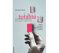 La totalité littéraire: Théorie et enjeux de la littérature mondiale