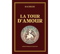 LA TOUR D'AMOUR - Édition intégrale et collector: Roman décadent sur la solitude, l’isolement et les dérives des relations humaines