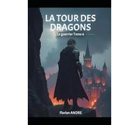 La Tour des Dragons: Le Guerrier Tome 6