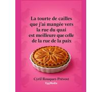 La tourte de cailles que j’ai mangée vers la rue du quai est meilleure que celle de la rue de la paix: Vous ne regarderez plus jamais vos recettes de ... et pas que ! (L'art de la contrepèterie)