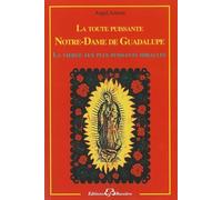 La toute puissante Notre Dame de Guadalupe - La vierge aux plus puissants miracles