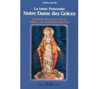 La toute puissante Notre Dame des Grâces - L'infinie protection de la vierge...: L'infinie protection de la Vierge aux nombreux miracles