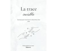 La trace invisible: Journal pour traverser le deuil d’un être cher (Petits jardins du cœur)