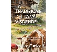 LA TRADIZIONE DELLA VAL VISDENDE: Storie, leggende e vita vera tra malghe, boschi e anime del Comelico - Un viaggio illustrato per custodire le radici (I PICCOLI CUSTODI)