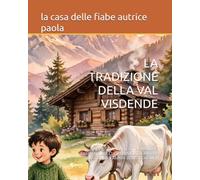 LA TRADIZIONE DELLA VAL VISDENDE: UN VIAGGIO MAGICO TRA MALGHE, CAMPANELLI E CUORI DI MONTAGNA PER CUSTODIRE L'ANIMA DELLE DOLOMITI (PICCOLE AVVENTURE A COLORI)