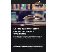 La "traduzione" come campo del sapere umanitario: Il discorso della traduzione della poesia kirghisa in russo nel XX secolo Raccolta di articoli scientifici