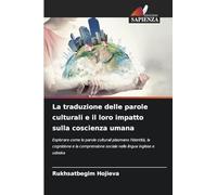 La traduzione delle parole culturali e il loro impatto sulla coscienza umana: Esplorare come le parole culturali plasmano l'identità, la cognizione e ... sociale nelle lingue inglese e uzbeka