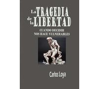 LA TRAGEDIA DE LA LIBERTAD: CUANDO DECIDIR NOS HACE VULNERABLES