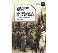 La tragedia di un popolo. La rivoluzione russa 1891-1924