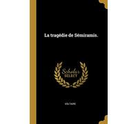 La tragédie de Sémiramis.