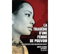 La Tragédie d'une femme de pouvoir: Les coulisses d'une machination injuste