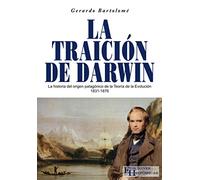 La traición de Darwin: La historia del origen patagónico de la Teoría de la Evolución 1831 - 1876