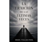 La traición de las últimas veces: Relatos sobre pérdidas, memoria y silencios