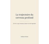 La trajectoire du cerveau profond: Écrire ce qui remonte, laisser le réel répondre