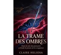 La Trame des Ombres: Dans la soie des puissants se brode le poison de la vengeance