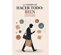 La TRAMPA de hacer todo: BIEN: Una guía sin filtros para dejar de obedecer sin pensar