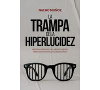 La trampa de la hiperlucidez: Mientras más explicas, menos habitas, mientras más analizas, menos vives