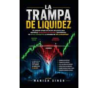 La Trampa de Liquidez: Cómo Identificar Liquidez, Evitar Falsas Rupturas y Operar con Confirmación del Dinero Inteligente (Serie Profesional de Trading ICT)