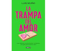 La Trampa del Amor / The Love Trap: Una Reflexion Contra El Amor Romantico, Una Guia Para El Amor Sano