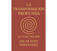 LA TRANSFORMACIÓN PROFUNDA: EL VIAJE DEL SER