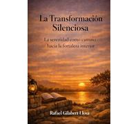 La Transformación Silenciosa: La serenidad como camino hacia la fortaleza interior