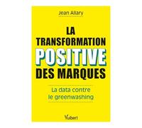 La transformation positive des marques: Petit guide anti-greenwashing