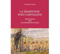 LA TRANSITION POST-CAPITALISTE: Trois essais sur l'économie politique