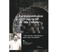 La Transmission au cœur de ma cuisine: 60 recettes du restaurant à la maison