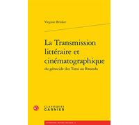 La Transmission Litteraire Et Cinematographique Du Genocide Des Tutsi Au Rwanda: 14 (Litterature, Histoire, Politique)