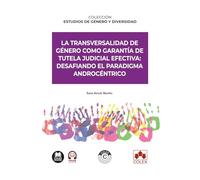 La transversalidad de género como garantía de tutela judicial efectiva: desafiando el paradigma androcéntrico