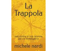 la trappola: costruzione di una calunnia per via investigativa (il processo Nardi)