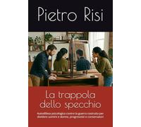 La trappola dello specchio: Autodifesa psicologica contro la guerra costruita per dividere uomini e donne, progressisti e conservatori (Meccanismi Umani)
