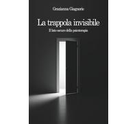 La trappola invisibile: Il lato oscuro della psicoterapia