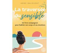 La Traversée du sensible: Un livre compagnon pour habiter son corps et ses émotions