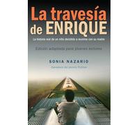 La Travesia De Enrique: La Historia Real De Un Niño Decidido a Reunirse Con Su Madre / the Story of a Boy's Dangerous Odyssey to Reunite With His Mother