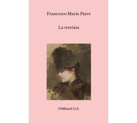 La traviata: (Libretto dell'opera di Giuseppe Verdi)