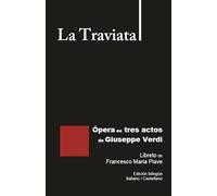 La Traviata - Ópera en tres actos de Giuseppe Verdi: Libreto de Francesco Maria Piave Edición bilingüe Italiano / Castellano (Libretos de ópera)