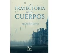 La trayectoria de los cuerpos: 1 (Narrrativa)